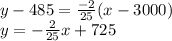y-485=\frac{-2}{25}(x-3000)\\y=-\frac{2}{25}x+725
