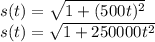 s(t) =\sqrt{1+(500t)^2}\\s(t) =\sqrt{1+250000t^2}