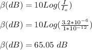 \beta (dB) = 10Log(\frac{I}{I_o})\\\\\beta (dB) = 10Log(\frac{3.2*10^{-6}}{1*10^{-12}})\\\\\beta (dB) = 65.05 \ dB