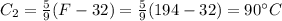 C_{2} = \frac{5}{9}(F - 32) = \frac{5}{9}(194 - 32) = 90 ^{\circ} C