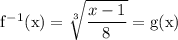 \rm f^{-1}(x) = \sqrt[3]{\dfrac{x-1}{8}} = g(x)
