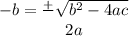 -b=\frac{+}\\\sqrt{b^2-4ac}\\~~~~~~~~~~~~~2a