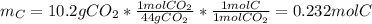 m_C=10.2gCO_2*\frac{1molCO_2}{44gCO_2}*\frac{1mol C}{1molCO_2}=0.232 molC