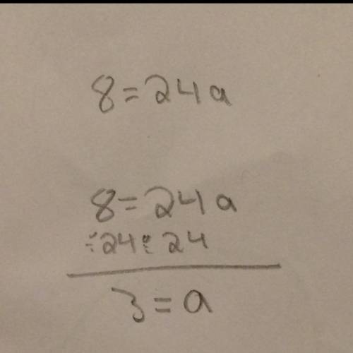 It's me again i need  asap solve for α. 8=24α if necessary simplify your answer as much as possible.