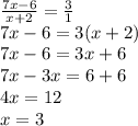 \frac{7x-6}{x+2}=\frac{3}{1}\\  7x-6=3(x+2)\\7x-6=3x+6\\7x-3x=6+6\\4x=12\\x=3