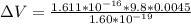 \Delta V  =  \frac{1.611 *10^{-16}  *  9.8   *  0.0045 }{1.60*10^{-19}}