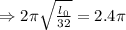 \Rightarrow 2\pi\sqrt{\frac{l_0}{32}}=2.4\pi