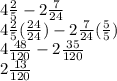 4\frac{2}{5}-2\frac{7}{24} \\4\frac{2}{5}(\frac{24}{24}) -2\frac{7}{24}(\frac{5}{5})\\4\frac{48}{120}-2\frac{35}{120}\\2\frac{13}{120}