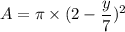A=\pi\times(2-\dfrac{y}{7})^2