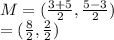 M = ( \frac{3 + 5}{2}  , \frac{5 - 3}{2} ) \\  = ( \frac{8}{2} , \frac{2}{2} )