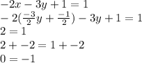 -2x-3y+1=1\\-2(\frac{-3}{2}y+\frac{-1}{2})-3y+1=1\\2=1\\2+-2=1+-2\\0=-1\\