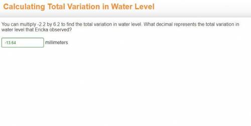 You can multiply -2.2 by 6.2 to find the total variation in water level. What decimal represents the