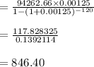 =\frac{94262.66 \times 0.00125}{1-(1+0.00125)^{-120}}\\\\=\frac{117.828325}{0.1392114}\\\\=846.40