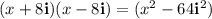 (x+8\mathbf{i})(x-8\mathbf{i})=(x^2-64\mathbf{i}^2)
