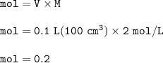 \tt mol=V\times M\\\\mol=0.1~L(100~cm^3)\times 2~mol/L\\\\mol=0.2