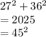 27^{2}+ 36^{2}\\ =2025\\= 45^{2}