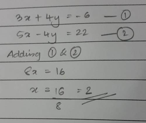 Solve by elimination.
3x + 4y = -6
5x - 4y = 22