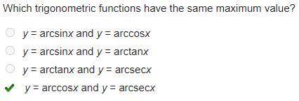 EDGE 2020

Which trigonometric functions have the same maximum value?
y = arcsinx and y = arccosx
y