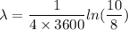 \lambda=\dfrac{1}{4\times3600}ln(\dfrac{10}{8})