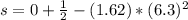 s = 0 + \frac{1}{2}  - (1.62) * (6.3)^2