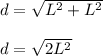 d = \sqrt{L^2 + L^2} \\\\d = \sqrt{2L^2}