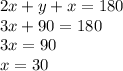 2x + y + x = 180 \\ 3x + 90 = 180 \\ 3x = 90 \\ x = 30