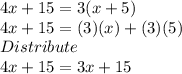4x+15=3(x+5)\\4x+15=(3)(x)+(3)(5)\\Distribute\\4x+15=3x+15