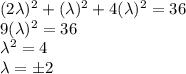 (2\lambda)^2+(\lambda)^2+4(\lambda)^2=36\\9(\lambda)^2=36\\\lambda^2=4\\\lambda=\pm 2