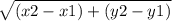 \sqrt{(x2 - x 1) + (y2 - y1)}