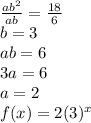 \frac{ab^2}{ab}=\frac{18}{6}\\b=3\\ab=6\\3a=6\\a=2\\f(x)=2(3)^x