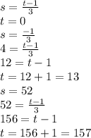 s=\frac{t-1}{3}\\t=0\\s=\frac{-1}{3}\\4=\frac{t-1}{3}\\12=t-1\\t=12+1=13\\s=52\\52=\frac{t-1}{3}\\156=t-1\\t=156+1=157\\