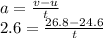 a=\frac{v-u}{t} \\2.6=\frac{26.8-24.6}{t} \\\\