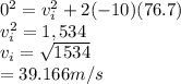 0^2=v_i^2+2(-10)(76.7)\\v_i^2=1,534\\v_i=\sqrt{1534} \\=39.166 m/s