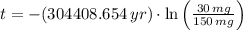 t = -(304408.654\,yr)\cdot \ln \left(\frac{30\,mg}{150\,mg} \right)