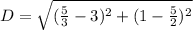 D = \sqrt{(\frac{5}{3} - 3)^2+(1 - \frac{5}{2})^2}