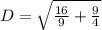 D = \sqrt{\frac{16}{9} + \frac{9}{4}}