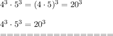 4^3\cdot5^3=(4\cdot5)^3=20^3\\\\4^3\cdot5^3=20^3\\=================