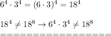6^4\cdot3^4=(6\cdot3)^4=18^4\\\\18^4\neq18^8\to6^4\cdot3^4\neq18^8\\=================