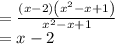 =\frac{\left(x-2\right)\left(x^2-x+1\right)}{x^2-x+1}\\=x-2
