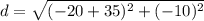 d = \sqrt{(-20+35)^2+(-10)^2}