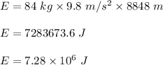 E=84\ kg\times 9.8\ m/s^2\times 8848\ m\\\\E=7283673.6\ J\\\\E=7.28\times 10^6\ J