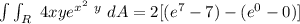 \int \int _R \ 4xy e^{x^2 \ y}  \ dA =  2 [(e^7 -7)-(e^0 -0)]