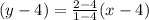 (y - 4) =  \frac{2 - 4}{1 - 4} (x - 4)