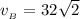 v__{B}} =  32\sqrt{2}