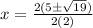 x=\frac{2(5\pm\sqrt{19})}{2(2)}