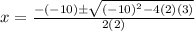 x=\frac{-(-10)\pm\sqrt{(-10)^2-4(2)(3)}}{2(2)}