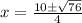 x=\frac{10\pm\sqrt{76}}{4}