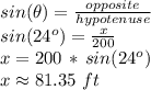 sin(\theta)=\frac{opposite}{hypotenuse} \\sin(24^o)=\frac{x}{200} \\x = 200 \,*\,sin(24^o)\\x \approx 81.35\,\,ft