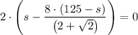 2\cdot \left (s - \dfrac{8\cdot (125 - s)}{\left (2 + \sqrt{2} \right  )} \right ) = 0