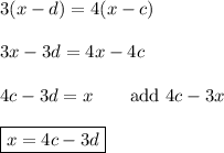3(x-d)=4(x-c)\\\\3x-3d=4x-4c\\\\4c-3d=x\qquad\text{add $4c-3x$}\\\\\boxed{x=4c-3d}